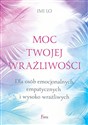 Moc twojej wrażliwości Dla osób emocjonalnych, empatycznych i wysoko wrażliwych polish usa