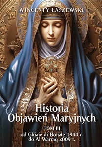 Historia Objawień Maryjnych Tom 3 Od Ghiaie di Bonate, 1944 r., do Al Warraq, 2009 r. Bookshop