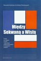 Między Sekwaną a Wisłą Źródła do dziejów Francji i stosunków polsko-francuskich w archiwach polskich Polish Books Canada