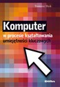 Komputer w procesie kształtowania umiejętności kluczowych Polish bookstore