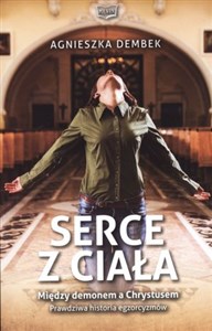 Serce z ciała Miedzy demonem a Chrystusem Prawdziwa historia egzorcyzmów - Polish Bookstore USA