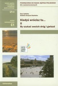 Kiedyś wrócisz tu... II By szukać swoich dróg Podręcznik z płytą CD poziom zaawansowany C1  