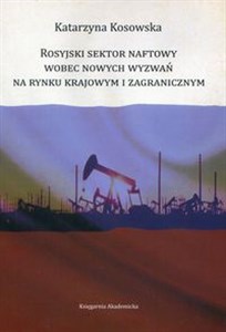 Rosyjski sektor naftowy wobec nowych wyzwań na rynku krajowym i zagranicznym books in polish