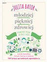 Młodziej piękniej zdrowiej Sprawdzone sposoby jak dbać o urodę. - Julita Bator