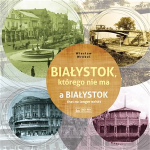 Białystok którego nie ma Polish Books Canada