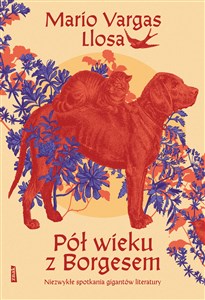 Pół wieku z Borgesem. Niezwykłe spotkania gigantów literatury - Polish Bookstore USA