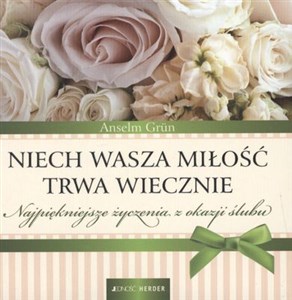 Niech Wasza miłość trwa wiecznie Najpiękniejsze życzenia z okazji ślubu - Polish Bookstore USA