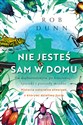 Nie jesteś sam w domu Od drobnoustrojów po krocionogi, śpieszki i pszczoły miodne - historia naturalna stworzeń, z którymi dzielimy życie  