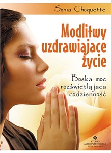 Modlitwy uzdrawiające życie Boska moc rozświetlająca codzienność Polish bookstore