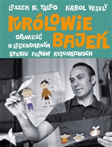 Królowie bajek Opowieść o legendarnym Studiu Filmów Rysunkowych Polish bookstore