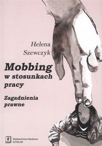 Mobbing w stosunkach pracy Zagadnienia prawne in polish