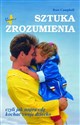 Sztuka zrozumienia, czyli jak naprawdę kochać swoje dziecko - Ross Campbell