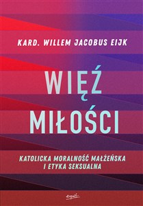 Więź miłości Katolicka moralność małżeńska i etyka seksualna in polish