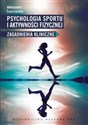 Psychologia sportu i aktywności fizycznej Zagadnienia kliniczne - Aleksandra Łuszczyńska  