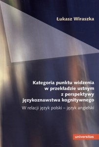 Kategoria punktu widzenia w przekładzie ustnym z perspektywy językoznawstwa kognitywnego W relacji język polski - język angielski polish books in canada