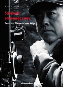 Ścieżkami utraconego czasu Twórczość filmowa Chena Kaige chicago polish bookstore