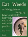 Eat Weeds A field guide to foraging: how to identify, harvest, eat and use wild plants - Diego Bonetto Polish Books Canada