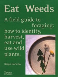 Eat Weeds A field guide to foraging: how to identify, harvest, eat and use wild plants Polish Books Canada