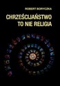 Chrześcijaństwo to nie religia  