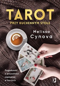 Tarot przy kuchennym stole Pogaduszki o przyszłości zapisanej w kartach polish books in canada