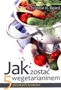 Jak zostać wegetarianinem 5 prostych kroków Polish bookstore