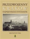 Przedwojenny Kraków Najpiękniejsze fotografie - Krzysztof Żyra