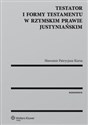 Testator i formy testamentu w rzymskim prawie justyniańskim - Sławomir Patrycjusz Kursa