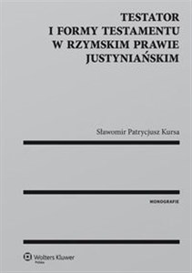 Testator i formy testamentu w rzymskim prawie justyniańskim Polish Books Canada