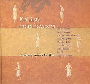 Kobieta metafizyczna rozmowy Artura Cieślara books in polish