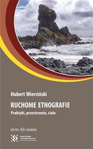 Ruchome etnografie Praktyki, przestrzenie, ciała Polish Books Canada
