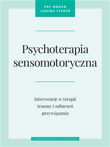 Psychoterapia sensomotoryczna Interwencje w terapii traumy i zaburzeń przywiązania to buy in USA