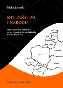 Mit państwa i narodu Idea państwowo-narodowa na przykładzie wybranych krajów Europy Środkowej pl online bookstore