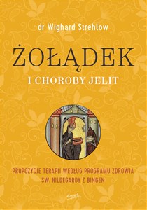 Żołądek i choroby jelit Propozycje terapii według programu zdrowia św. Hildegardy z Bingen Canada Bookstore