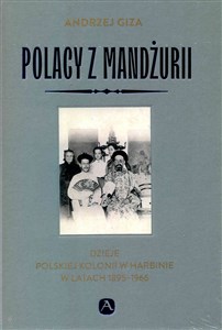 Polacy z Mandżurii Dzieje kolonii polskiej w Harbinie chicago polish bookstore