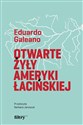 Otwarte żyły Ameryki Łacińskiej - Eduardo Galeano