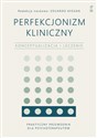 Perfekcjonizm kliniczny Konceptualizacja i leczenie  