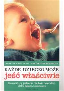 Każde dziecko może jeść właściwie Co robić, by jedzenie nie było powodem kłótni dzieci z rodzicami? Polish bookstore
