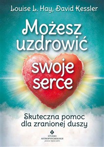 Możesz uzdrowić swoje serce Skuteczna pomoc dla zranionej duszy books in polish