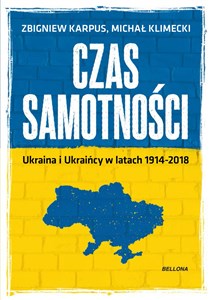 Czas samotności Ukraina i Ukraińcy w latach 1914-2018 polish books in canada