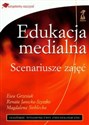 Edukacja medialna Scenariusze zajęc - Ewa Grzesiak, Renata Janicka-Szyszko, Magdalena Steblecka
