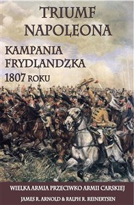 Triumf Napoleona Kampania frydlandzka 1807 roku - Polish Bookstore USA