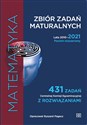 Matematyka Zbiór zadań maturalnych Lata 2010-2021. Poziom rozszerzony 431 zadań CKE z rozwiązaniami polish usa