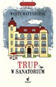 Trup w sanatorium - Marta Matyszczak