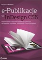 e-Publikacje w InDesign CS6 Projektowanie i tworzenie publikacji cyfrowych dla tabletów, czytników, smartfonów i innych urządzeń  