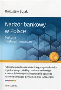 Nadzór bankowy w Polsce Dyskusja możliwych rozwiązań Canada Bookstore