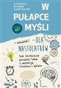 W pułapce myśli - dla nastolatków Jak skutecznie poradzić sobie z depresją, stresem i lękiem - Ann Bailey, Joseph Ciarrochi, Louise Hayes