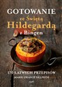 Gotowanie ze Świętą Hildegardą z Bingen 170 łatwych przepisów - Marie France Delpech