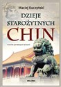 Dzieje starożytnych Chin Kroniki pierwszych dynastii - Maciej Kuczyński