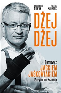 Dżej Dżej Rozmowy z Jackiem Jaśkowiakiem Prezydentem Poznania Rozmowy z Jackiem Jaśkowiakiem Prezydentem Poznania buy polish books in Usa