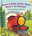 Ruszaj w drogę, Ciuchcio, śmiało: będzie ci się podobało! - Timothy Knapman